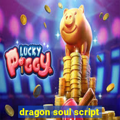 dragon soul script